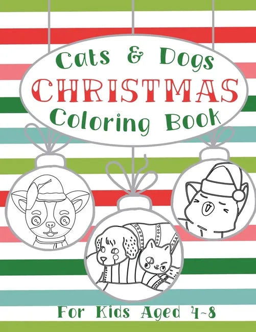 Cats and Dogs Christmas Coloring Book: Holiday Activity Pages for Kids Ages 4-8 - Paperback