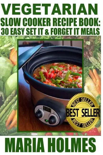 Vegetarian Slow Cooker Recipe Book: 30 Easy Set It & Forget It Meals - Paperback