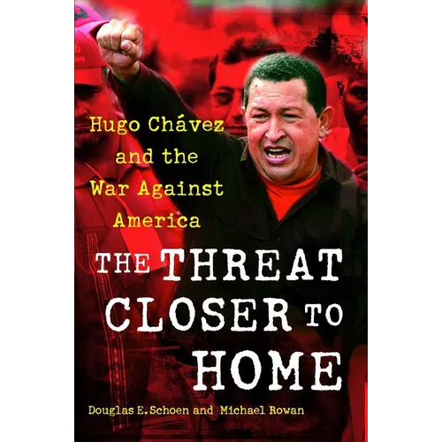 The Threat Closer to Home: Hugo Chavez and the War Against America - Paperback