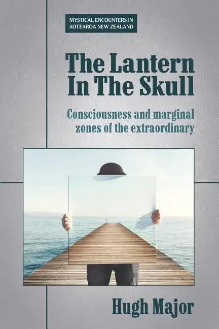 The Lantern In The Skull: Consciousness and marginal zones of the extraordinary - Paperback