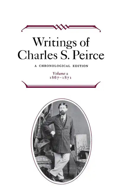 Writings of Charles S. Peirce: A Chronological Edition, Volume 2: 1867-1871 - Hardcover