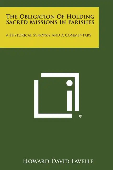 The Obligation of Holding Sacred Missions in Parishes: A Historical Synopsis and a Commentary - Paperback