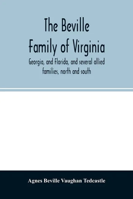 The Beville family of Virginia, Georgia, and Florida, and several allied families, north and south - Paperback