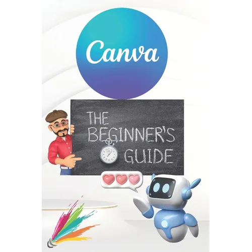 Canva 2024 Guide: Beginner's Handbook to Visual Design Mastery - Essential Tips and Tricks Paperback: January 3, 2024 - Paperback
