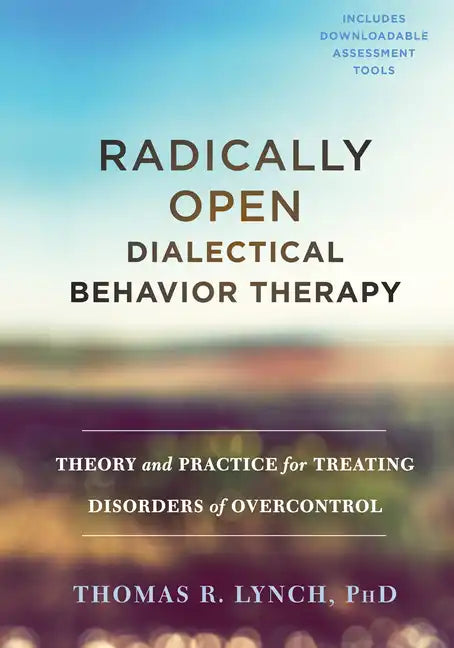 Radically Open Dialectical Behavior Therapy: Theory and Practice for Treating Disorders of Overcontrol - Hardcover