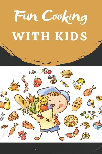 Fun Cooking With Kids: Cooking book for kids and families with easy and fun recipes - Paperback