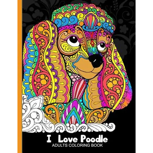 Adults Coloring Book: I love Poodle: Dog Coloring Book for all ages (Zentangle and Doodle Design) - Paperback