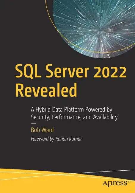 SQL Server 2022 Revealed: A Hybrid Data Platform Powered by Security, Performance, and Availability - Paperback