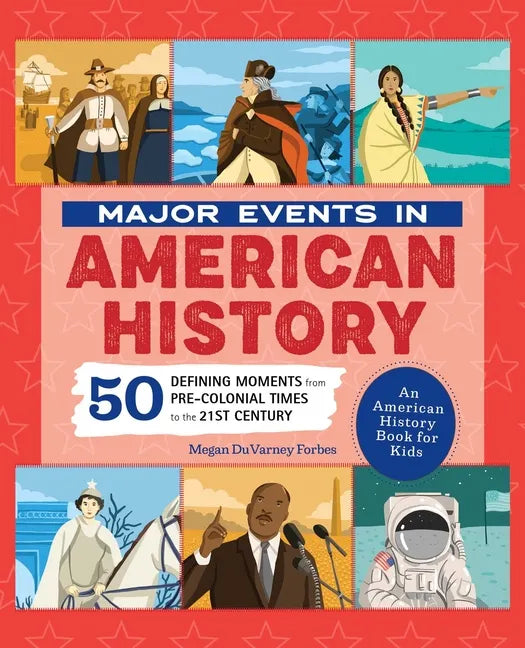 Major Events in American History: 50 Defining Moments from Pre-Colonial Times to the 21st Century - Hardcover
