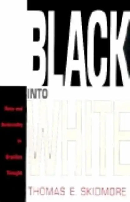 Black Into White: Race and Nationality in Brazilian Thought - Paperback