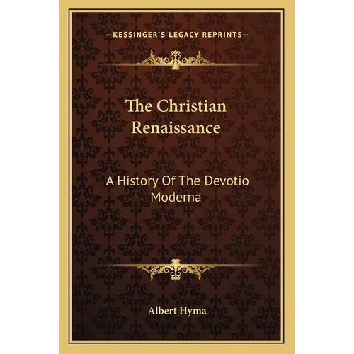 The Christian Renaissance: A History Of The Devotio Moderna - Paperback