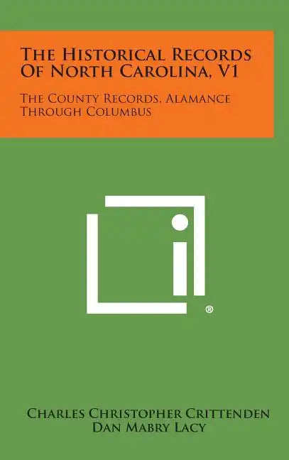 The Historical Records of North Carolina, V1: The County Records, Alamance Through Columbus - Hardcover
