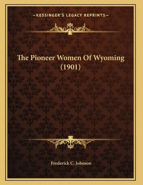 The Pioneer Women Of Wyoming (1901) - Paperback