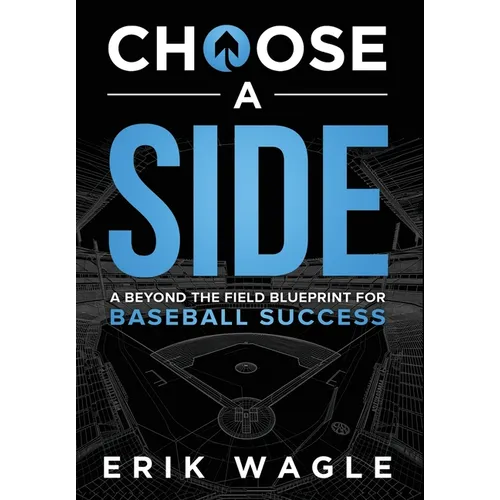 Choose a Side: A Beyond the Field Blueprint for Baseball Success - Hardcover