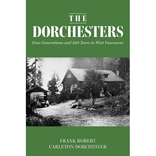 The Dorchesters: Four Generations and 100 Years in West Vancouver - Paperback