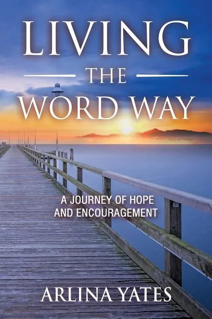 Living the Word Way: A Journey of Hope and Encouragement - Paperback
