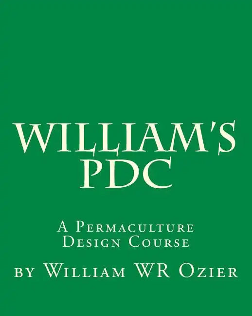 William's PDC: A Permaculture Design Course - Paperback