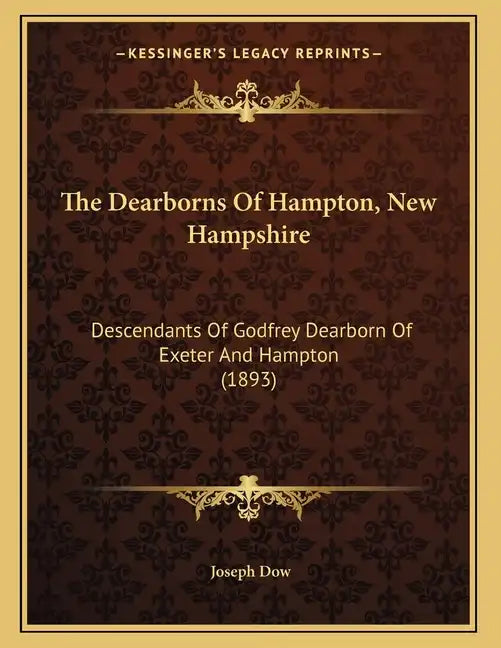 The Dearborns Of Hampton, New Hampshire: Descendants Of Godfrey Dearborn Of Exeter And Hampton (1893) - Paperback