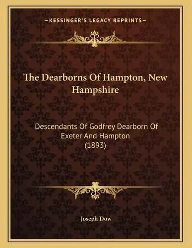 The Dearborns Of Hampton, New Hampshire: Descendants Of Godfrey Dearborn Of Exeter And Hampton (1893) - Paperback