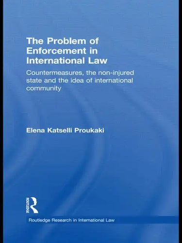 The Problem of Enforcement in International Law: Countermeasures, the Non-Injured State and the Idea of International Community - Paperback