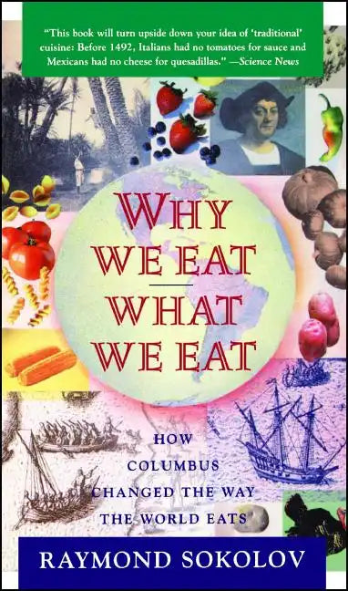 Why We Eat What We Eat: How Columbus Changed the Way the World Eats - Paperback