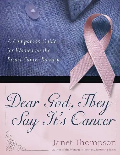 Dear God, They Say It's Cancer: A Companion Guide for Women on the Breast Cancer Journey - Paperback