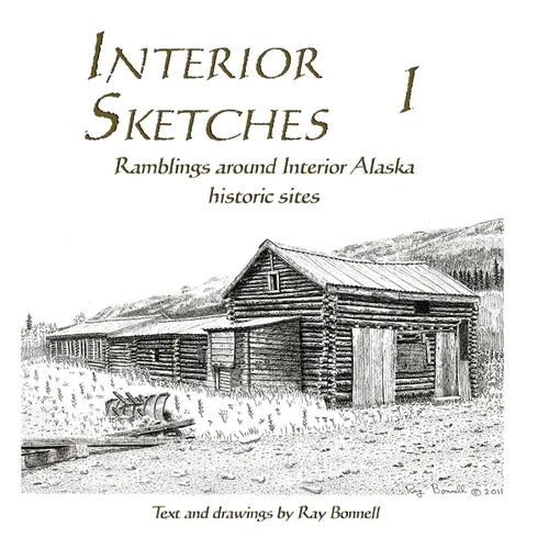 Interior Sketches I: Ramblings around Interior Alaska historic sites - Hardcover