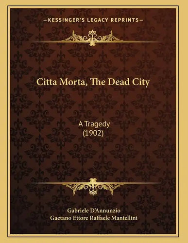 Citta Morta, The Dead City: A Tragedy (1902) - Paperback