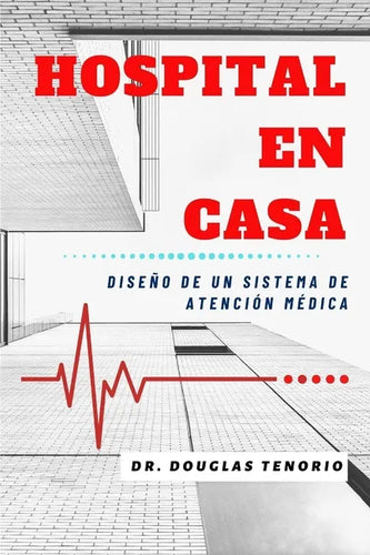 Hospital En Casa: Diseño de un Sistema de Atención Médica - Paperback