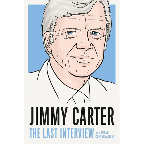 Jimmy Carter: The Last Interview: And Other Conversations - Paperback