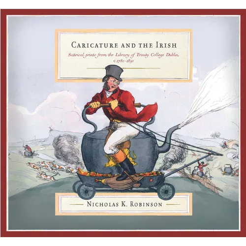 Caricature and the Irish: Satirical Prints from the Library of Trinity College Dublin, C.1780-1830 - Hardcover
