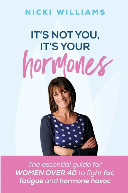 It's Not You, It's Your Hormones! - Paperback
