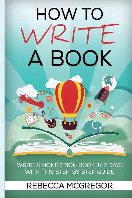 How to Write a Book: Write a nonfiction book in 7 days with this step-by-step guide - Paperback