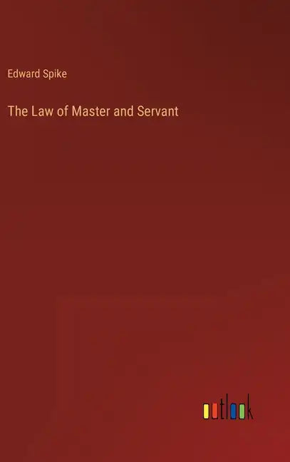 The Law of Master and Servant - Hardcover