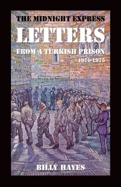 The Midnight Express Letters: From a Turkish Prison 1970-1975 - Paperback
