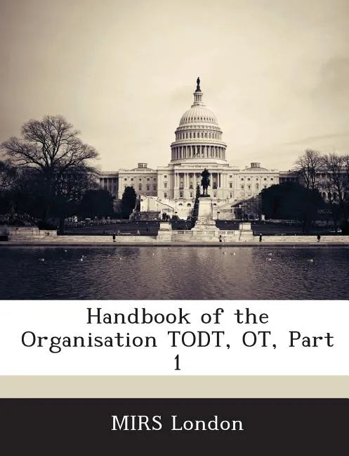 Handbook of the Organisation Todt, OT, Part 1 - Paperback