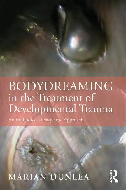Bodydreaming in the Treatment of Developmental Trauma: An Embodied Therapeutic Approach - Paperback