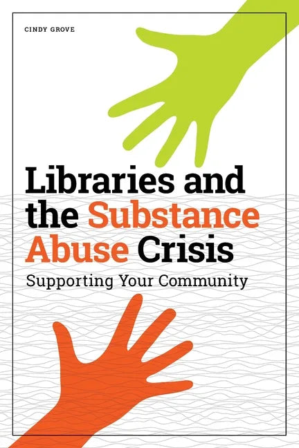 Libraries and the Substance Abuse Crisis: Supporting Your Community - Paperback