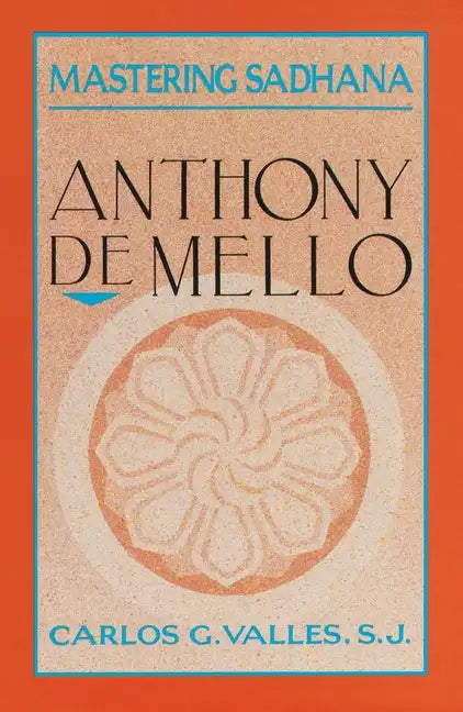 Mastering Sadhana: On Retreat with Anthony de Mello - Paperback