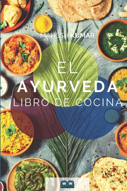 Ayurveda Libro de cocina: El libro de Ayurveda sobre autocuración y desintoxicación. Incluye 100 recetas y la prueba de Dosha. - Paperback