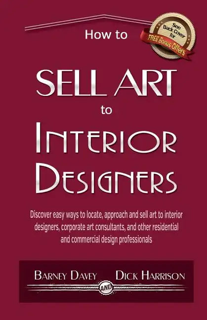 How to Sell Art to Interior Designers: Learn New Ways to Get Your Work into the Interior Design Market and Sell More Art - Paperback
