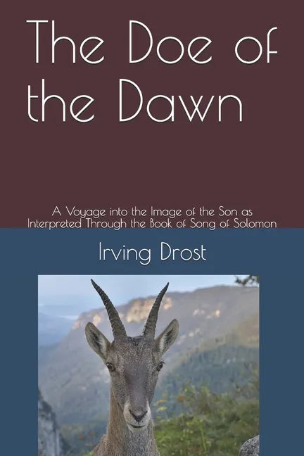 The Doe of the Dawn: A Voyage into the Image of the Son as Interpreted Through the Book of Song of Solomon - Paperback