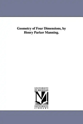 Geometry of Four Dimensions, by Henry Parker Manning. - Paperback