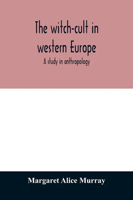The witch-cult in western Europe: a study in anthropology - Paperback
