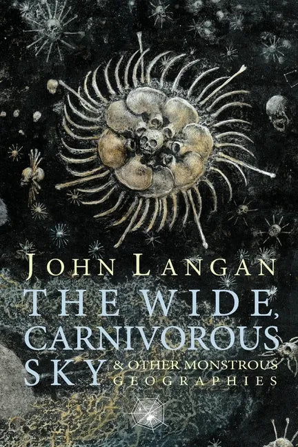 The Wide, Carnivorous Sky and Other Monstrous Geographies - Paperback