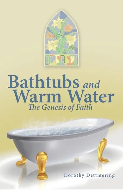Bathtubs and Warm Water: The Genesis of Faith - Paperback