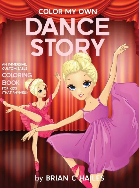 Color My Own Dance Story: An Immersive, Customizable Coloring Book for Kids (That Rhymes!) - Hardcover