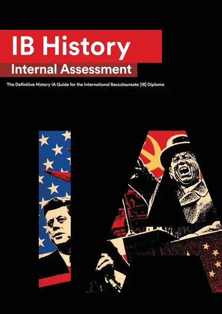 IB History Internal Assessment: The Definitive History [HL/SL] IA Guide For the International Baccalaureate [IB] Diploma - Paperback