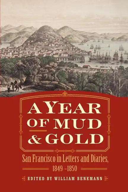 A Year of Mud and Gold: San Francisco in Letters and Diaries, 1849-1850 - Paperback