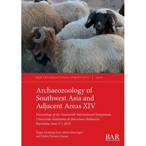 Archaeozoology of Southwest Asia and Adjacent Areas XIV: Proceedings of the Fourteenth International Symposium, Universitat Aut?noma de Barcelona, Bel - Paperback
